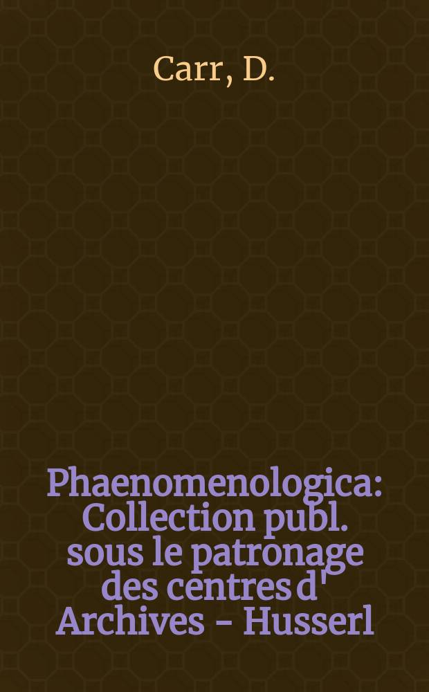 Phaenomenologica : Collection publ. sous le patronage des centres d' Archives - Husserl : Interpreting Husserl