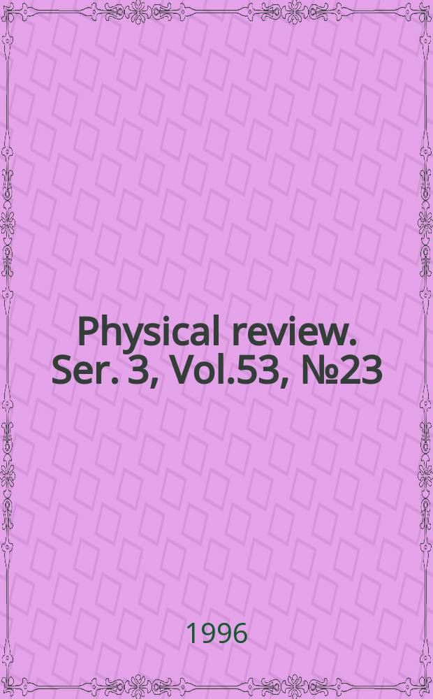 Physical review. Ser. 3, Vol.53, №23