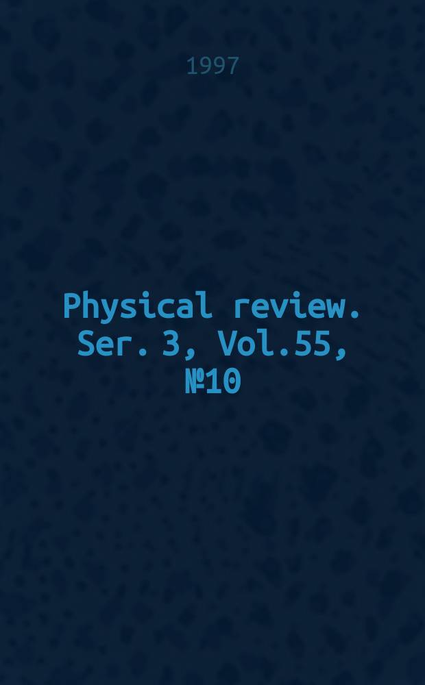 Physical review. Ser. 3, Vol.55, №10