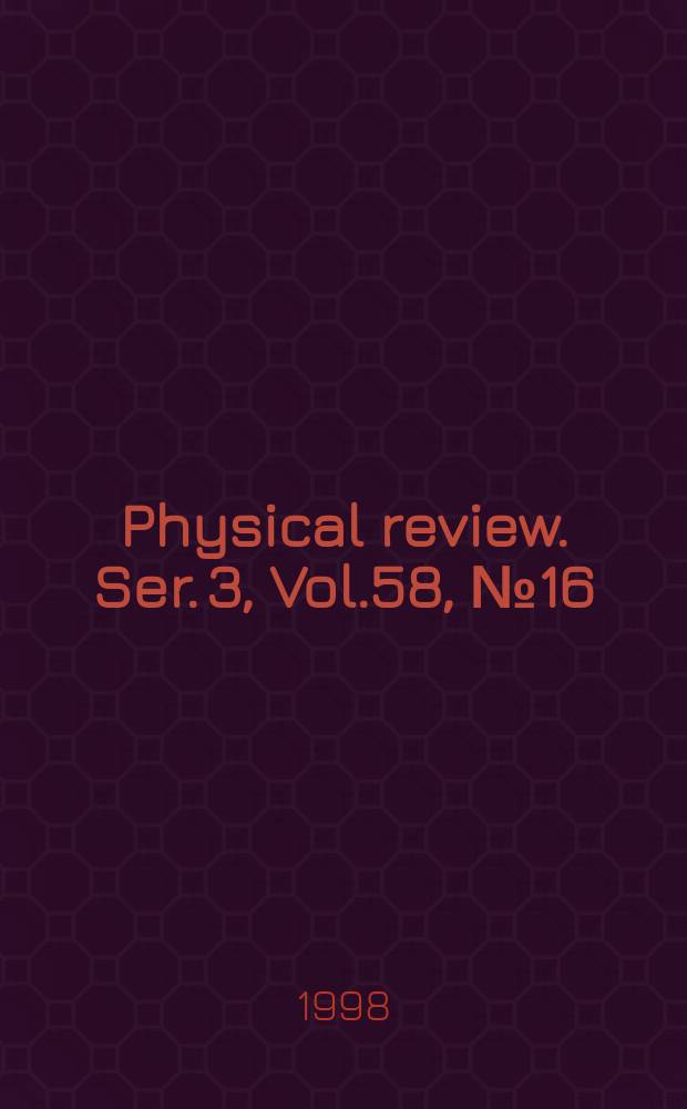 Physical review. Ser. 3, Vol.58, №16
