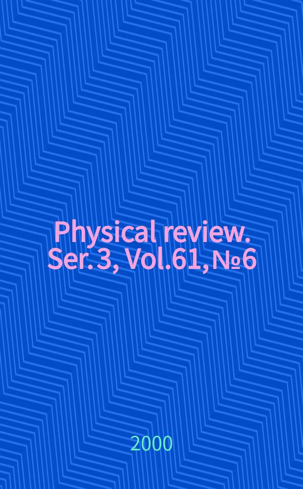 Physical review. Ser. 3, Vol.61, №6