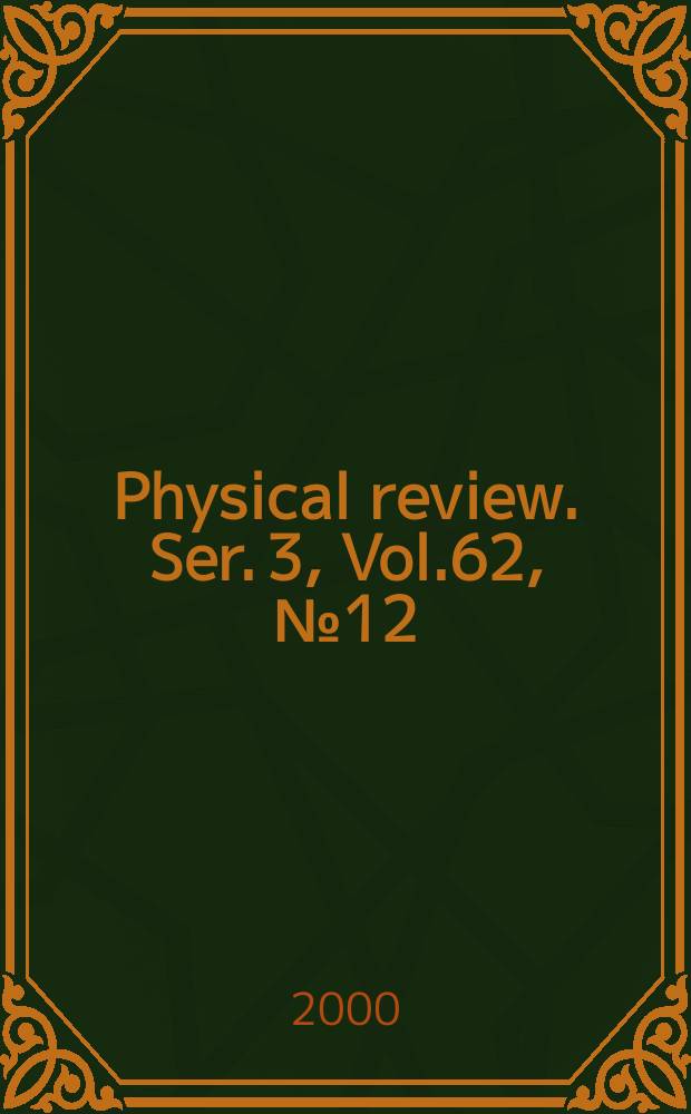 Physical review. Ser. 3, Vol.62, №12