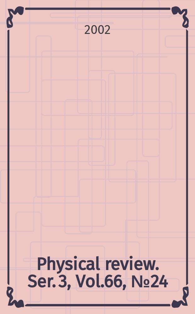 Physical review. Ser. 3, Vol.66, №24