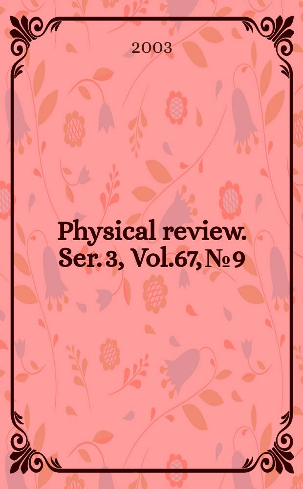 Physical review. Ser. 3, Vol.67, №9