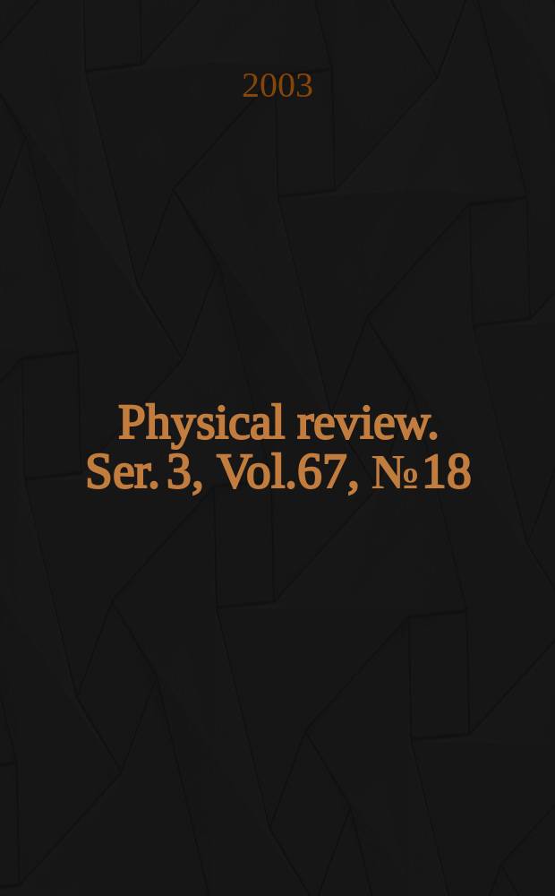 Physical review. Ser. 3, Vol.67, №18