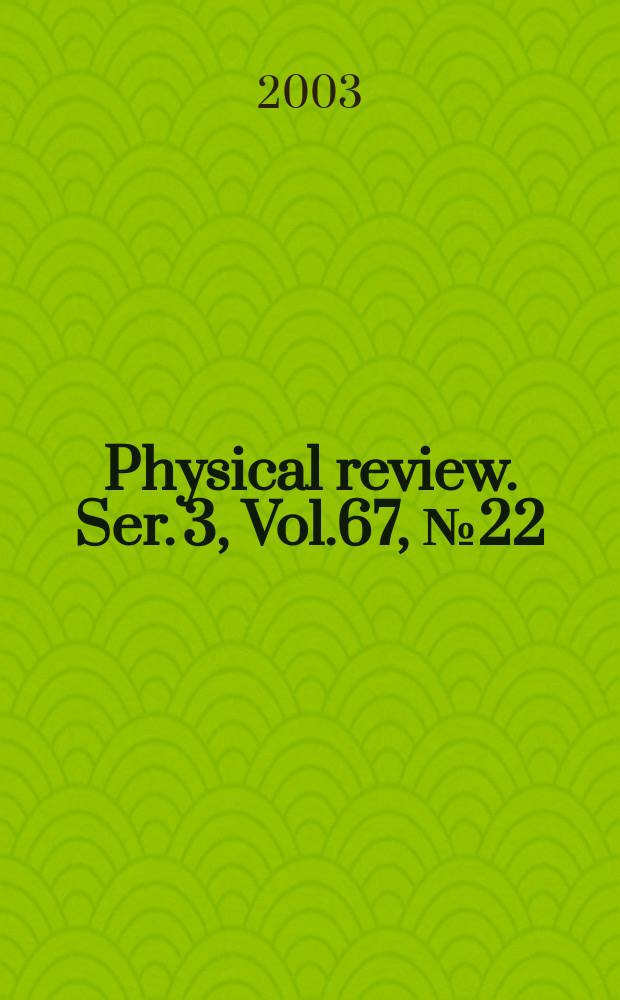 Physical review. Ser. 3, Vol.67, №22