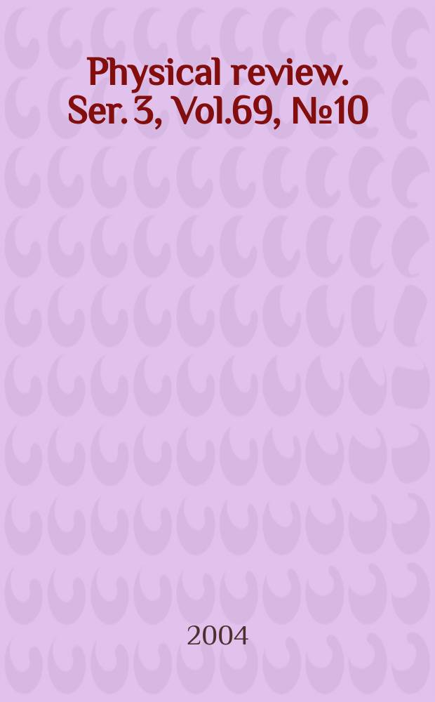 Physical review. Ser. 3, Vol.69, №10