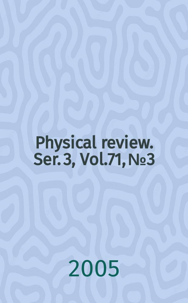 Physical review. Ser. 3, Vol.71, №3