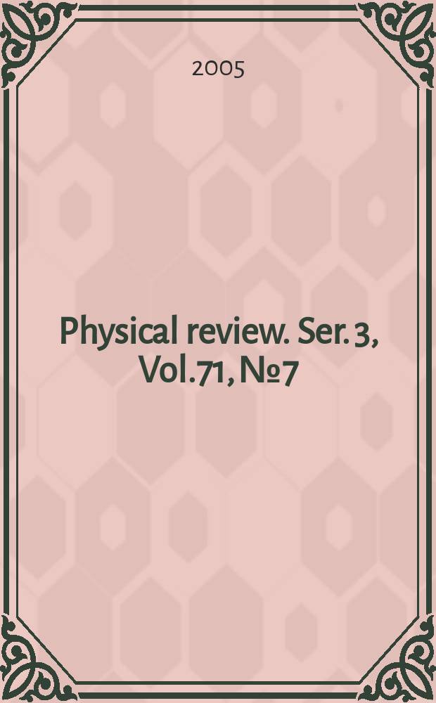 Physical review. Ser. 3, Vol.71, №7