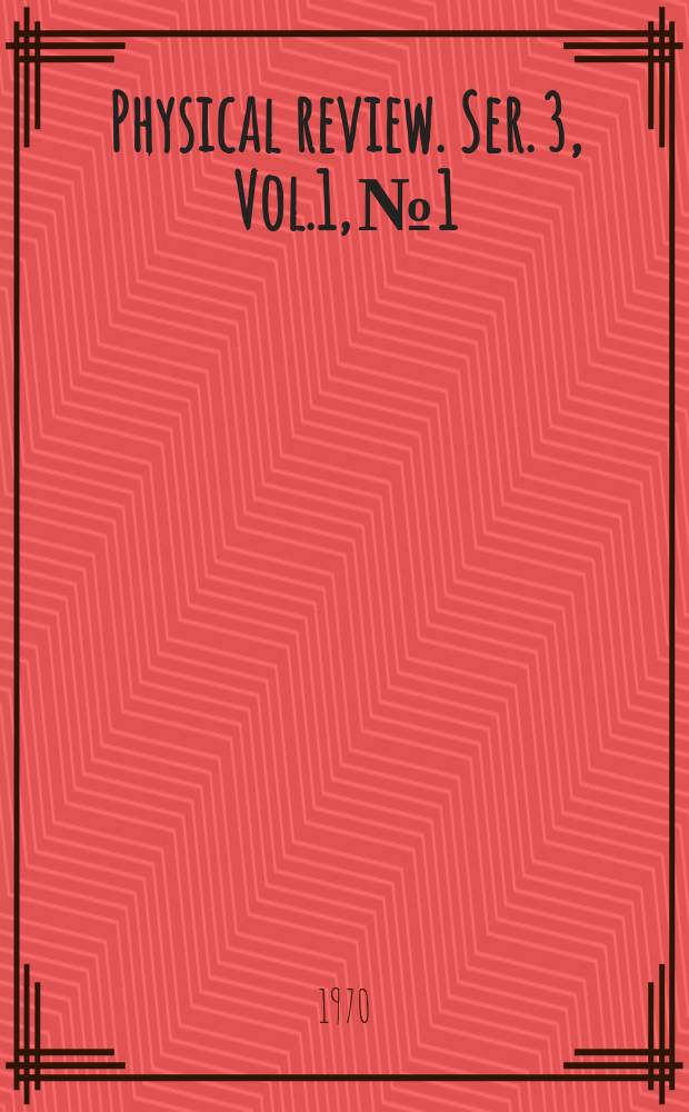 Physical review. Ser. 3, Vol.1, №1