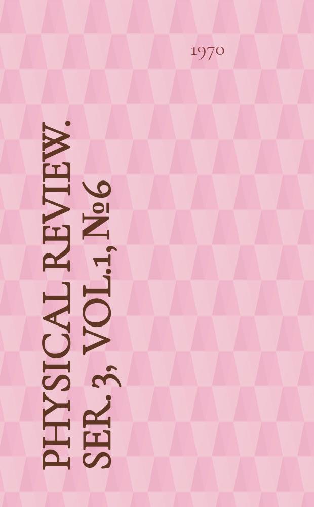 Physical review. Ser. 3, Vol.1, №6