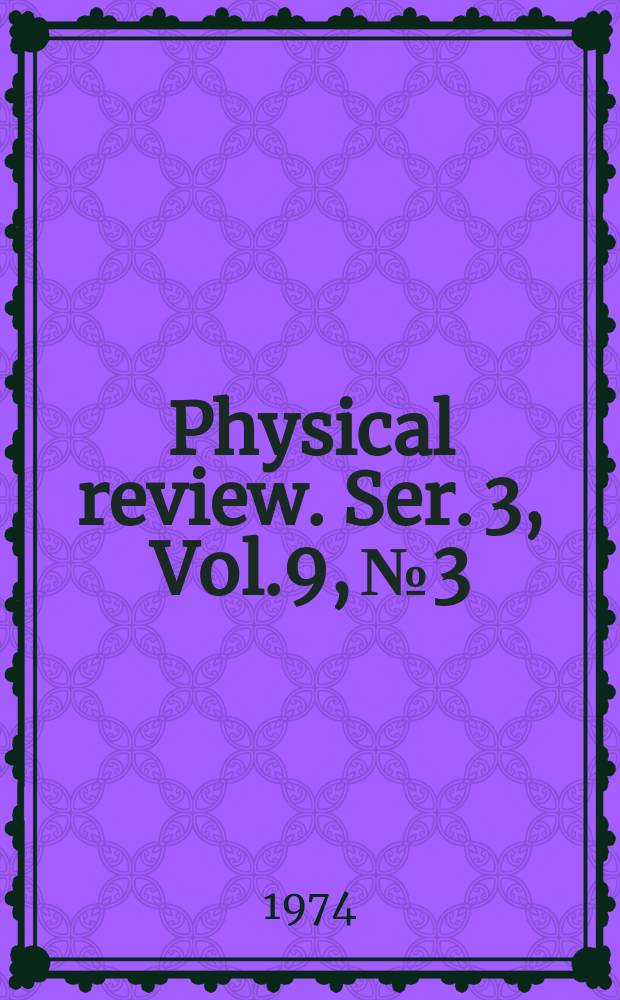 Physical review. Ser. 3, Vol.9, №3