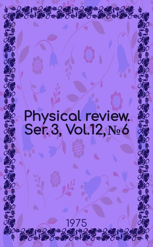 Physical review. Ser. 3, Vol.12, №6