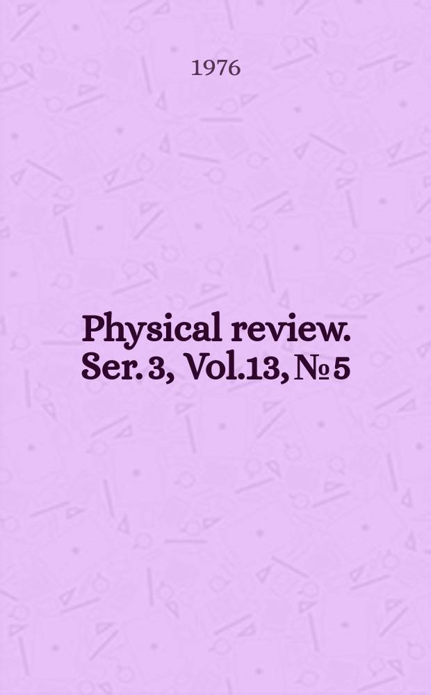 Physical review. Ser. 3, Vol.13, №5
