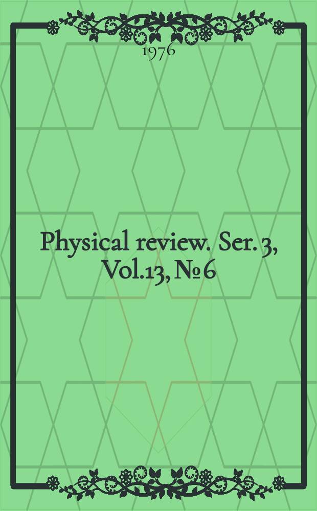 Physical review. Ser. 3, Vol.13, №6