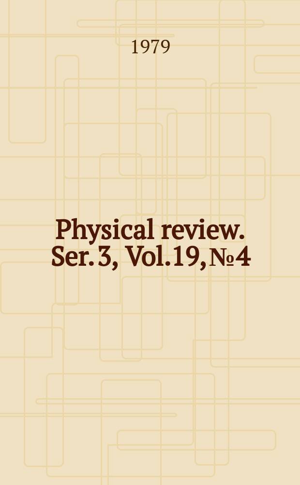 Physical review. Ser. 3, Vol.19, №4