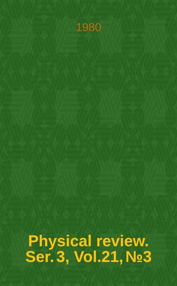 Physical review. Ser. 3, Vol.21, №3
