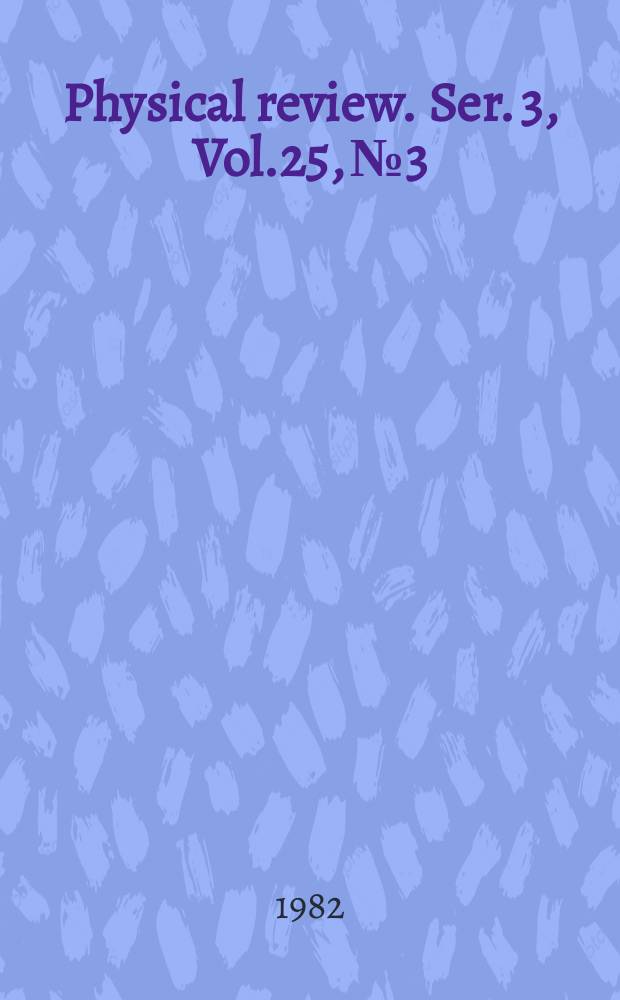 Physical review. Ser. 3, Vol.25, №3