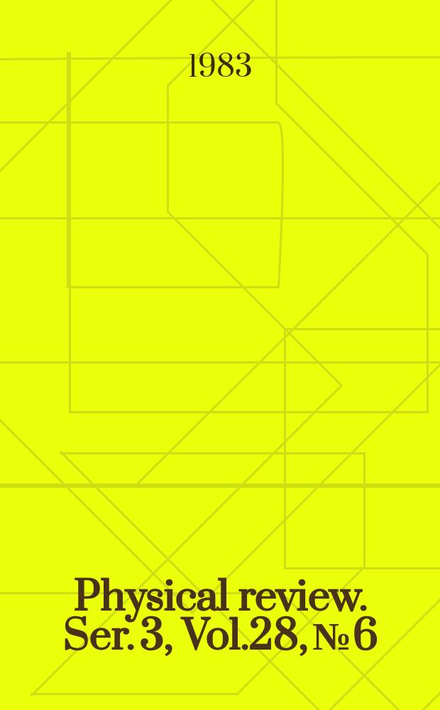 Physical review. Ser. 3, Vol.28, №6