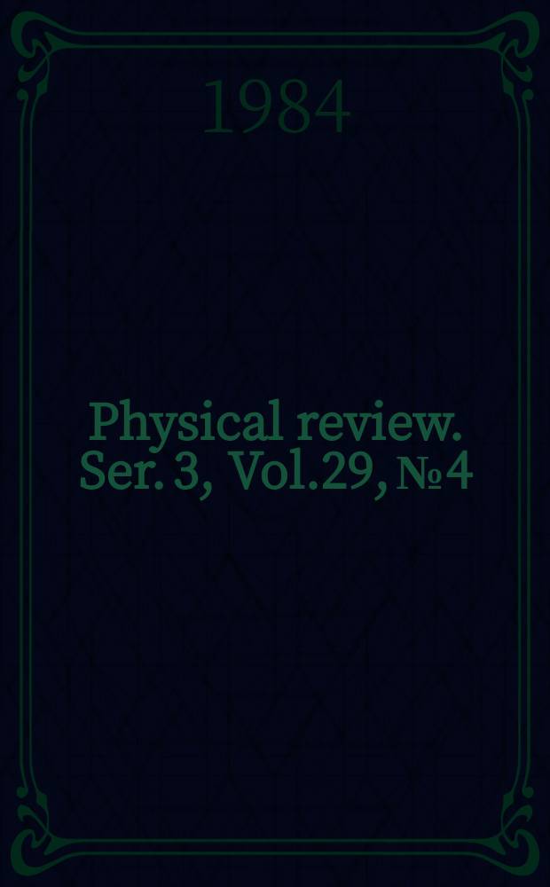 Physical review. Ser. 3, Vol.29, №4