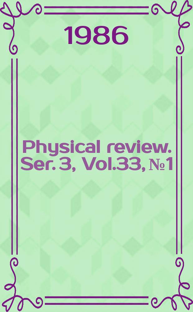 Physical review. Ser. 3, Vol.33, №1
