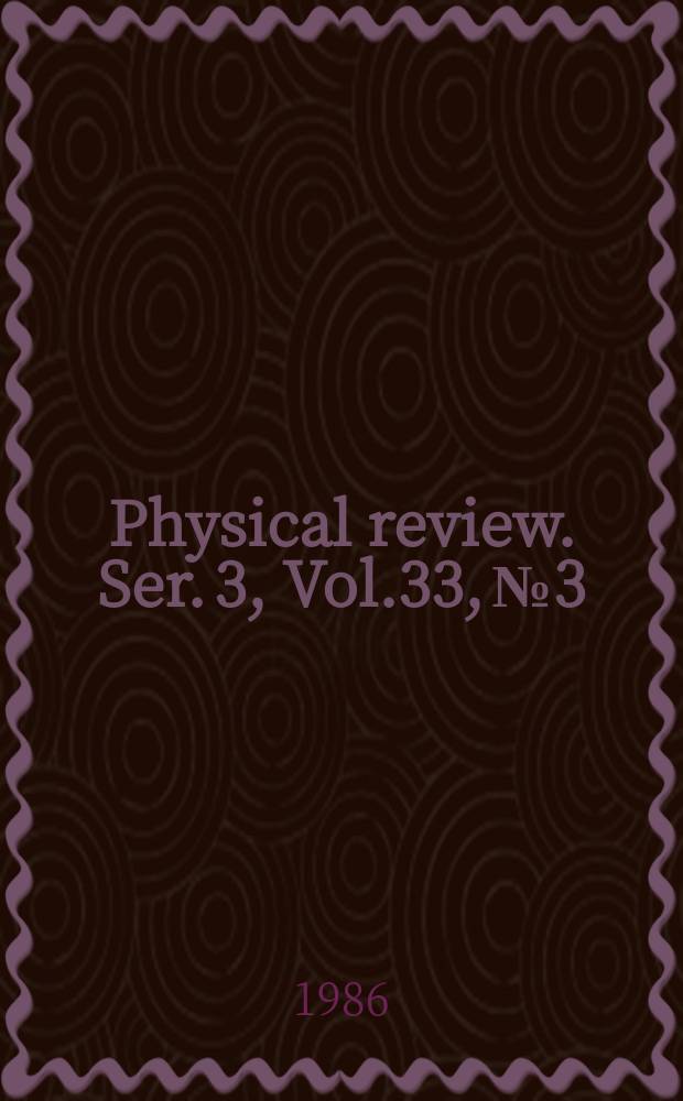 Physical review. Ser. 3, Vol.33, №3
