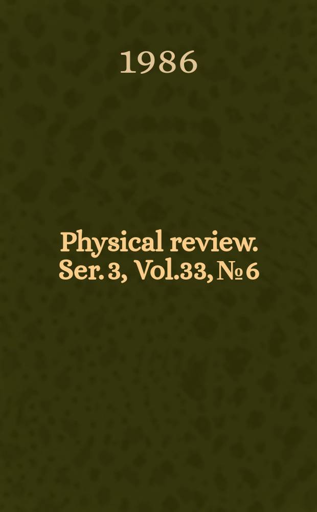Physical review. Ser. 3, Vol.33, №6