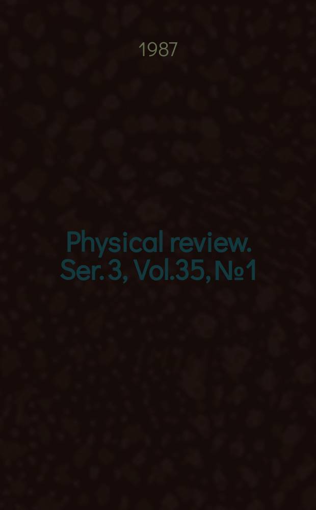 Physical review. Ser. 3, Vol.35, №1