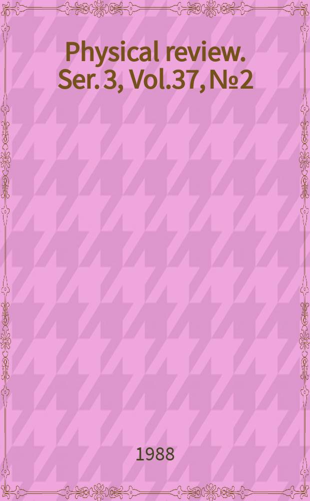 Physical review. Ser. 3, Vol.37, №2