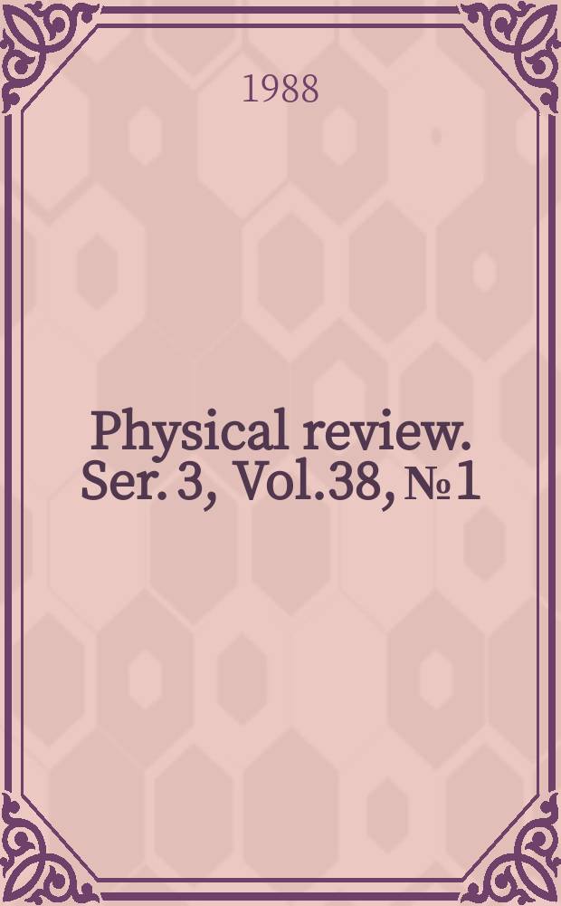 Physical review. Ser. 3, Vol.38, №1