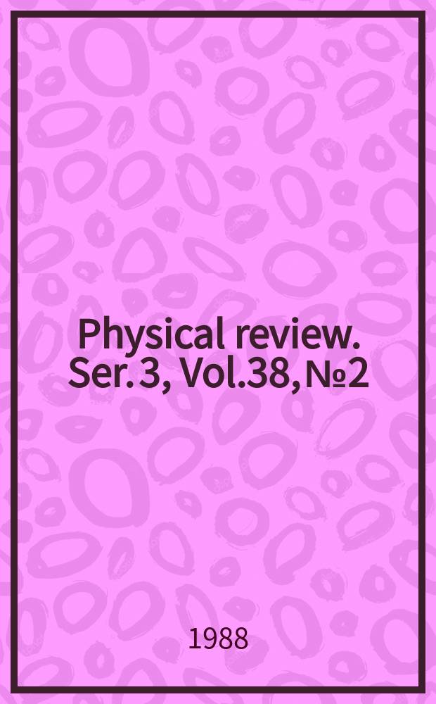 Physical review. Ser. 3, Vol.38, №2