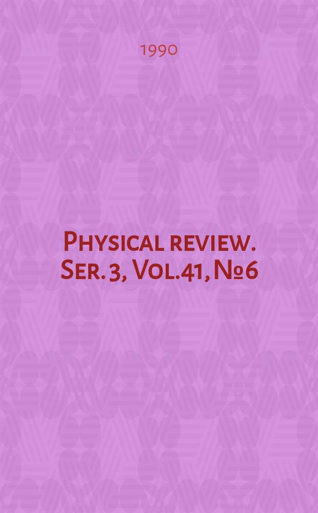 Physical review. Ser. 3, Vol.41, №6