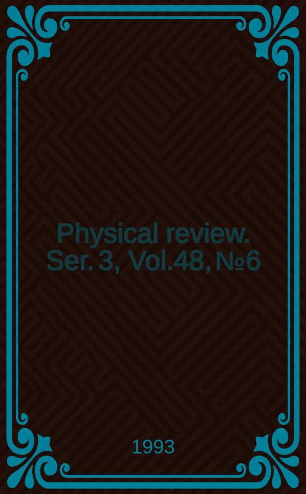 Physical review. Ser. 3, Vol.48, №6
