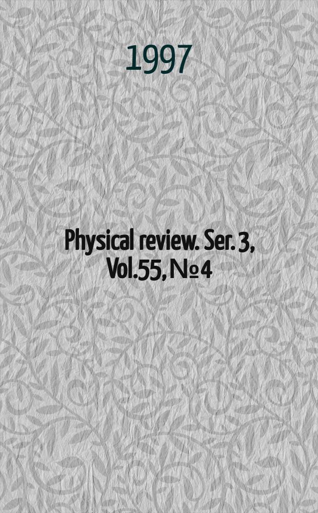 Physical review. Ser. 3, Vol.55, №4
