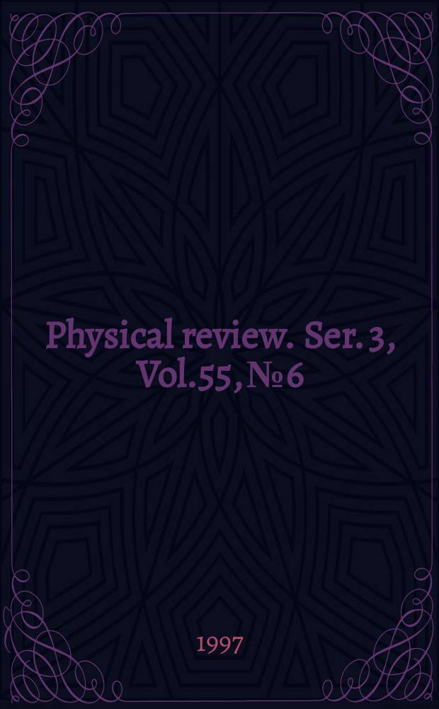 Physical review. Ser. 3, Vol.55, №6