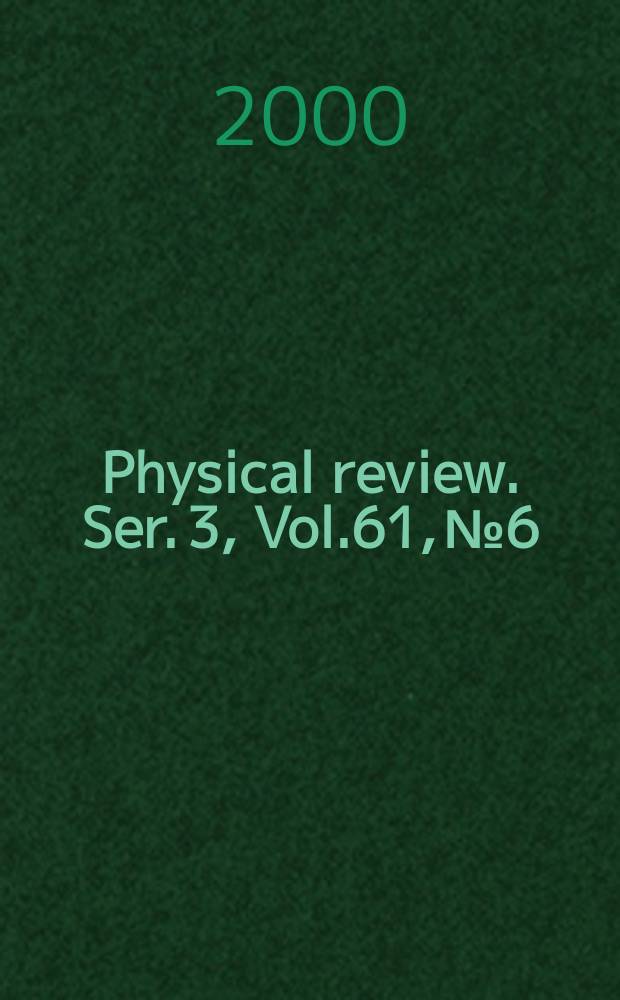 Physical review. Ser. 3, Vol.61, №6