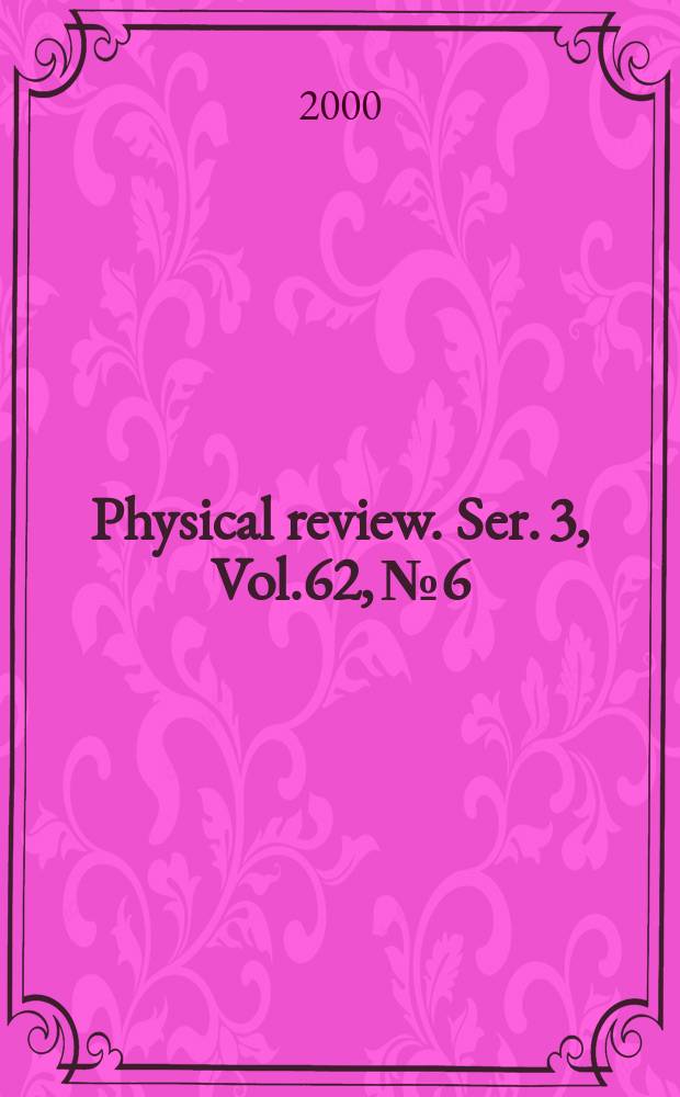Physical review. Ser. 3, Vol.62, №6