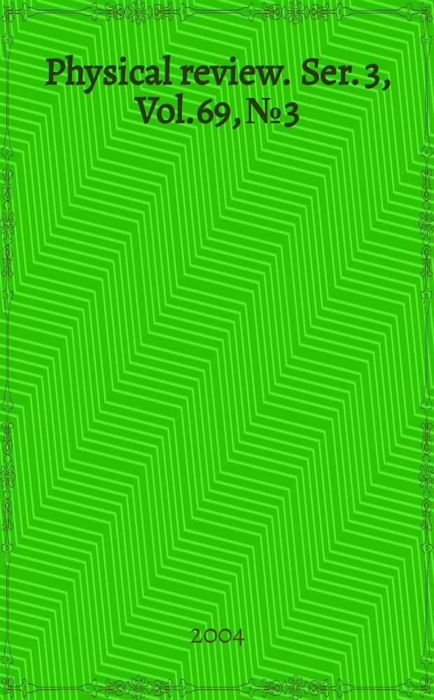 Physical review. Ser. 3, Vol.69, №3