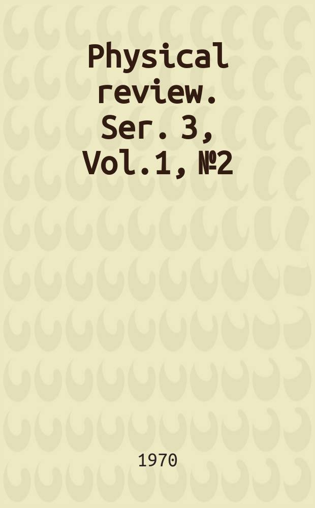 Physical review. Ser. 3, Vol.1, №2