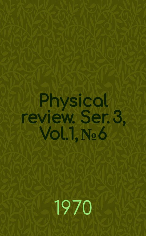 Physical review. Ser. 3, Vol.1, №6