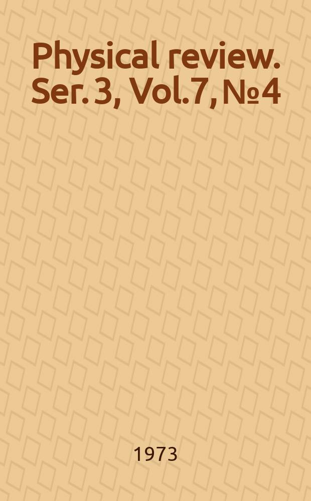 Physical review. Ser. 3, Vol.7, №4