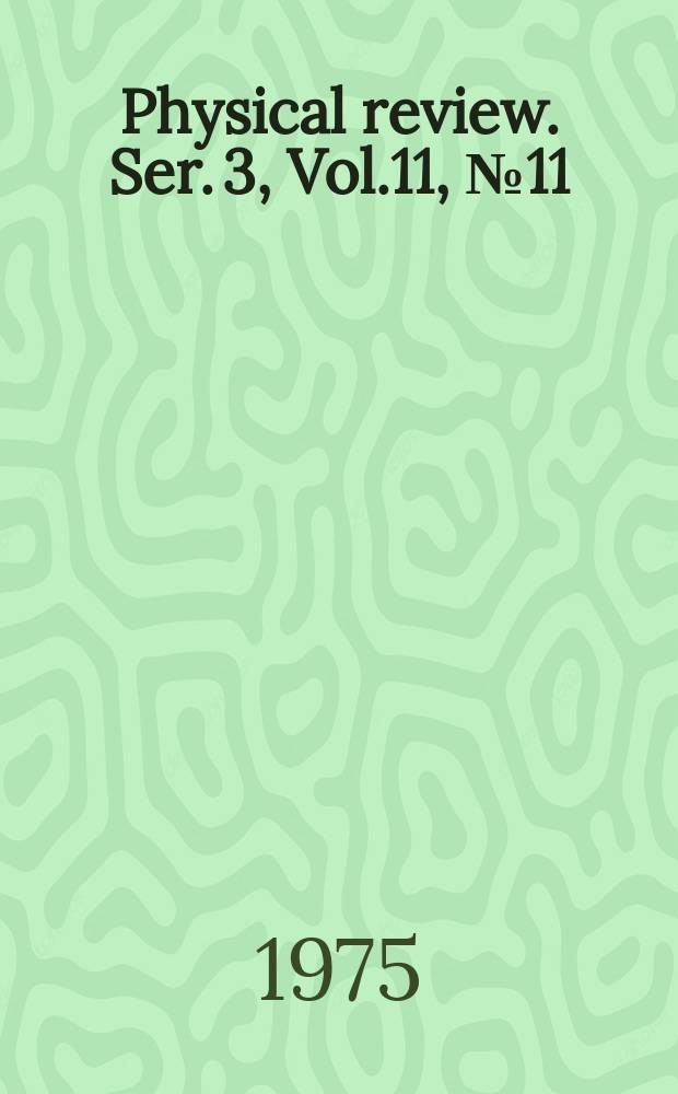 Physical review. Ser. 3, Vol.11, №11