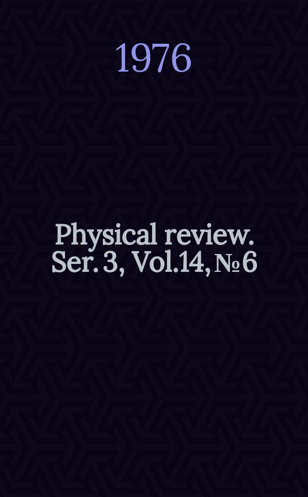 Physical review. Ser. 3, Vol.14, №6