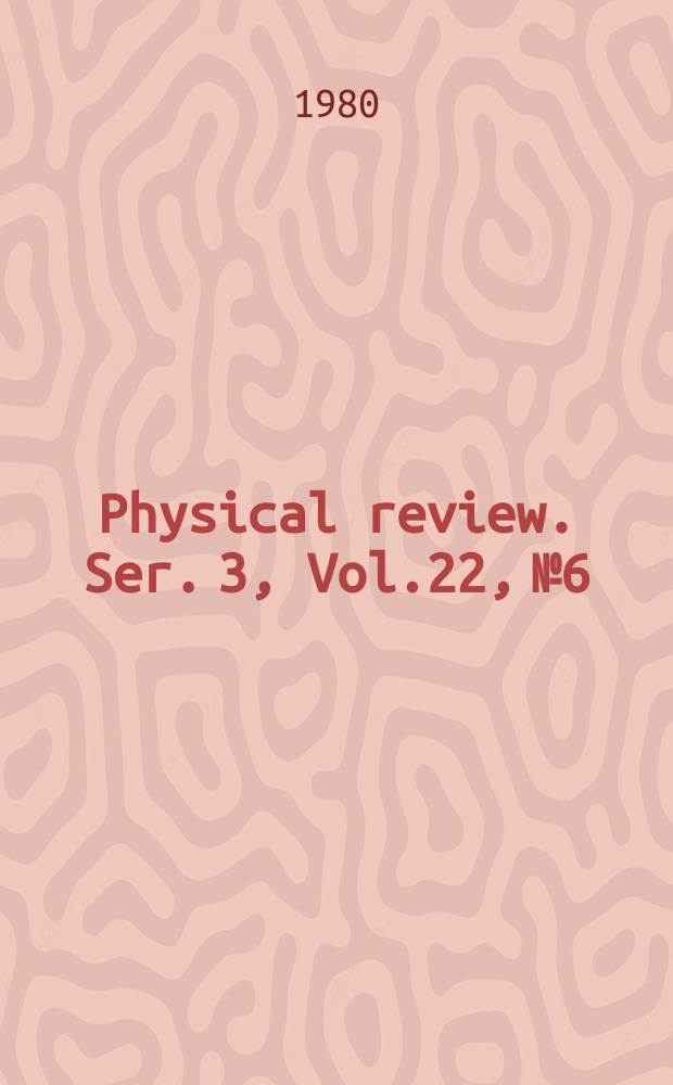 Physical review. Ser. 3, Vol.22, №6