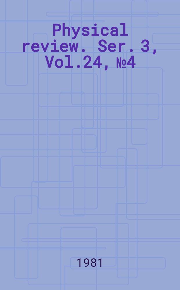 Physical review. Ser. 3, Vol.24, №4