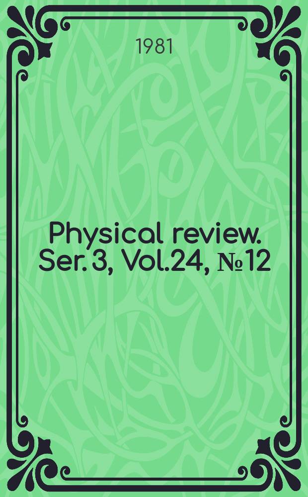 Physical review. Ser. 3, Vol.24, №12