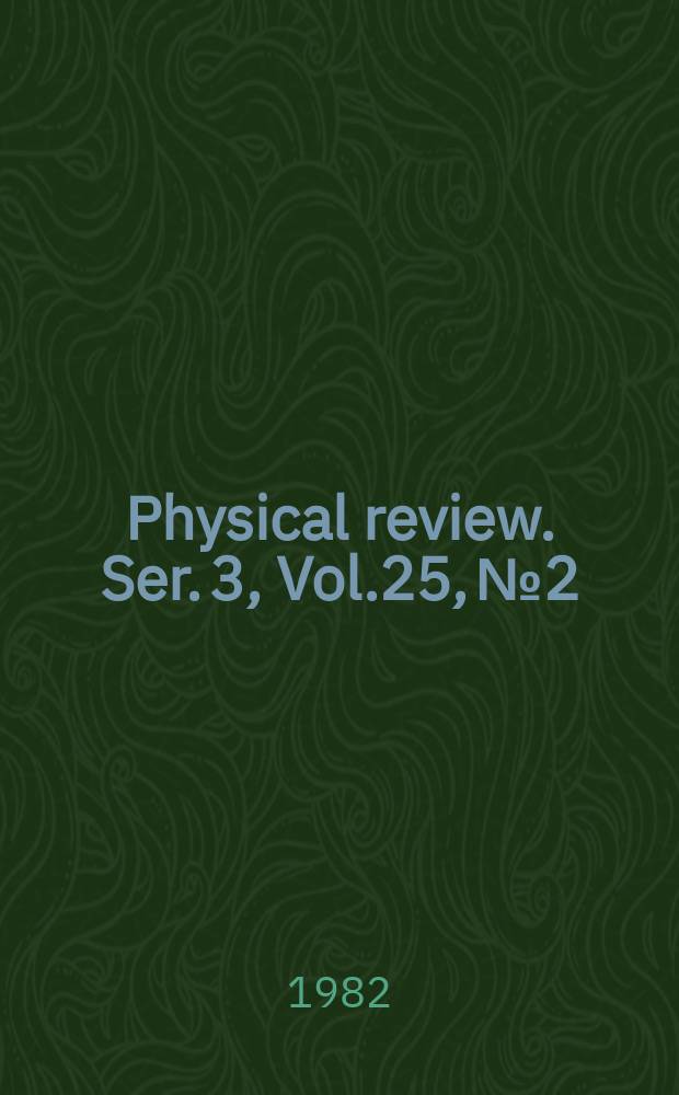 Physical review. Ser. 3, Vol.25, №2