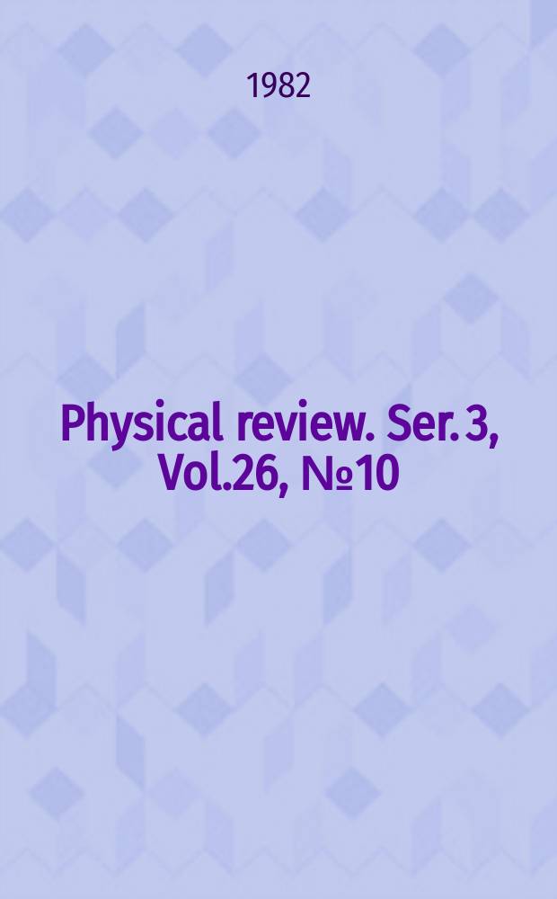 Physical review. Ser. 3, Vol.26, №10