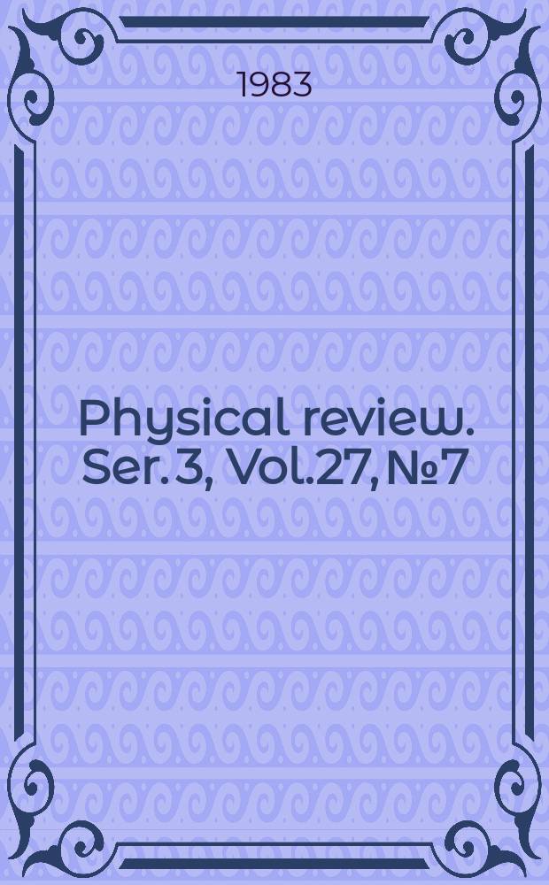 Physical review. Ser. 3, Vol.27, №7