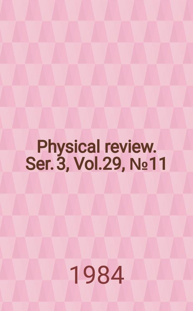 Physical review. Ser. 3, Vol.29, №11
